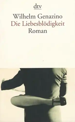 Buch: Die Liebesblödigkeit, Genazino, Wilhelm. Dtv, 2008, Roman, gebraucht, gut