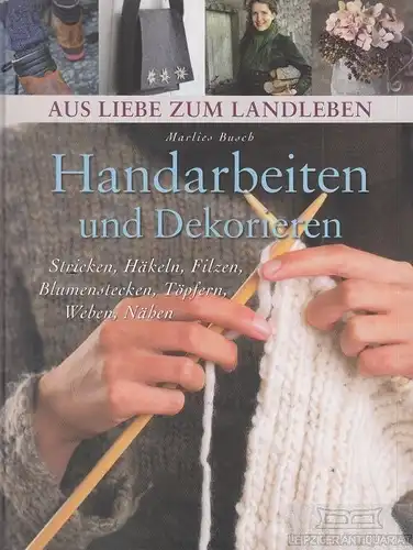 Buch: Handarbeiten und Dekorieren, Busch, Marlies. Aus Liebe zum Landleben, 2010