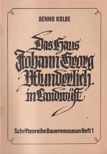 Buch: Das Haus Johann Georg Wunderlich in Landwüst, Kolbe, Benno. 1981