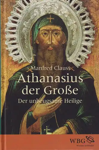 Buch: Athanasius der Große - Der unbeugsame Heilige, Clauss, Manfred, 2016, WBG