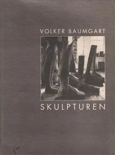 Ausstellungskatalog: Volker Baumgart. Skulpturen, Penndorf, Jutta u.a., 1994