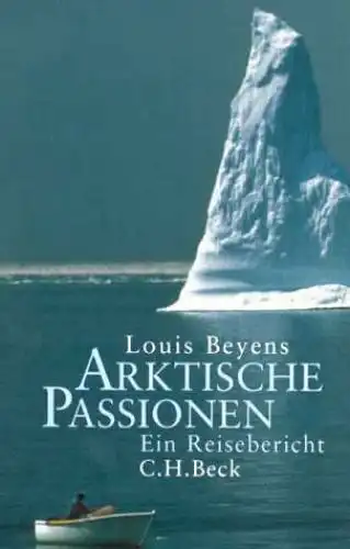 Buch: Arktische Passionen, Beyens, Louis, 2000, C. H. Beck, Ein Reisebericht