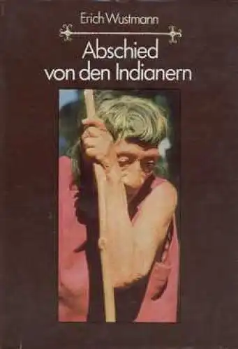 Buch: Abschied von den Indianern, Wustmann, Erich. 1981, Neumann Verlag