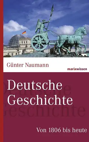 Buch: Deutsche Geschichte, 1806 bis heute, Naumann, Günter, 2010, marixverlag