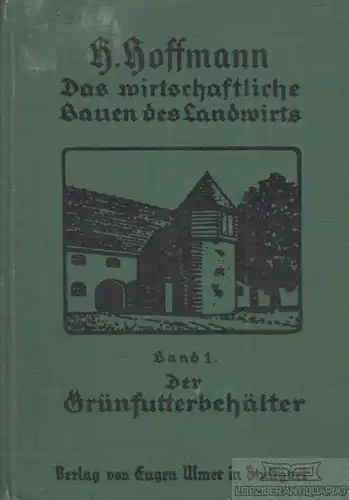 Buch: Der Grünfutterbehälter - Band 1, Hoffmann, Herbert. 1928, gebraucht, gut