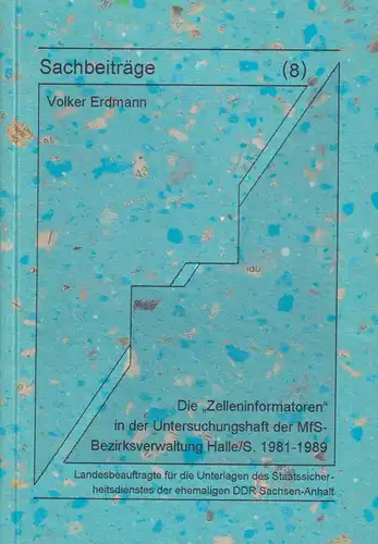 Sachbeiträge 8: Die Zelleninformatoren der MfS-Bezirksverwaltung Halle/S., 1998