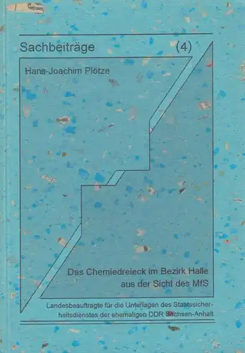 Sachbeiträge 4: Das Chemiedreieck im Bezirk Halle aus der Sicht des MfS, Plötze