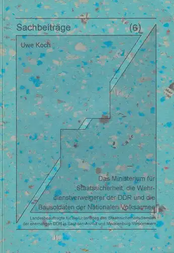 Sachbeiträge 6: Das MfS, die Wehrdienstverweigerer der DDR und die Bausoldaten