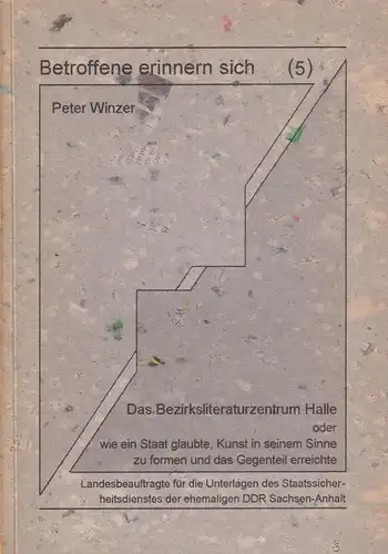 Betroffene erinnern sich 5: Das Bezirksliteraturzentrum Halle, Winzer, Peter