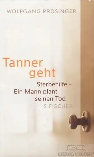 Buch: Tanner geht, Prosinger, Wolfgang. 2008, S. Fischer Verlag