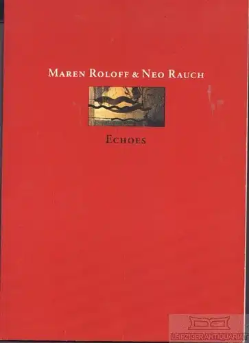 Buch: Maren Roloff & Neo Rauch, Werner, Klaus. 1995, ohne Verlag, Echoes