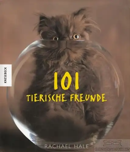 Buch: 101 Tierische Freunde, Hale, Rachael. 2005, Knesebeck Verlag