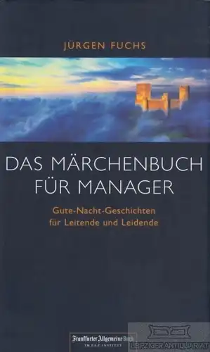 Buch: Das Märchenbuch für Manager, Fuchs, Jürgen. Frankfurter Allgemein Buch