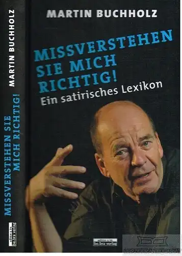 Buch: Missverstehen Sie mich richtig!, Buchholz, Martin, Ein satirisches Lexikon