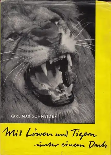 Buch: Mit Löwen und Tigern unter einem Dach, Schneider, Karl Max. 1958