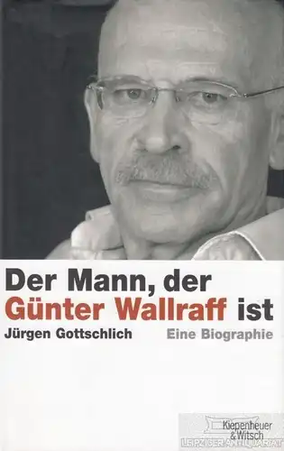 Buch: Der Mann, der Günter Wallraff ist, Gottschlich, Jürgen. 2007