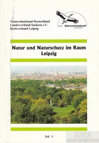 Buch: Natur und Naturschutz im Raum Leipzig Teil V, Fell, Helmut u.a. 1999