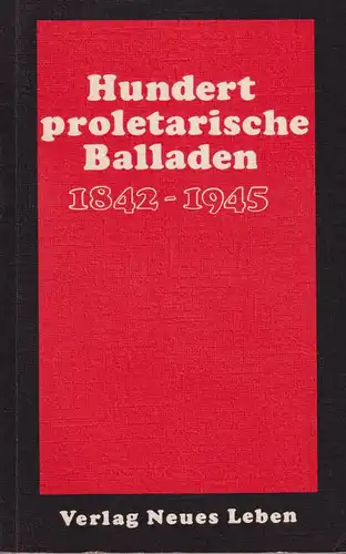 Buch: Hundert proletarische Balladen 1842-1945, Lammel, Inge, 1975, Neues Leben