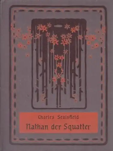 Buch: Nathan der Squatter, Sealsfield, Charles. 1909, gebraucht, gut