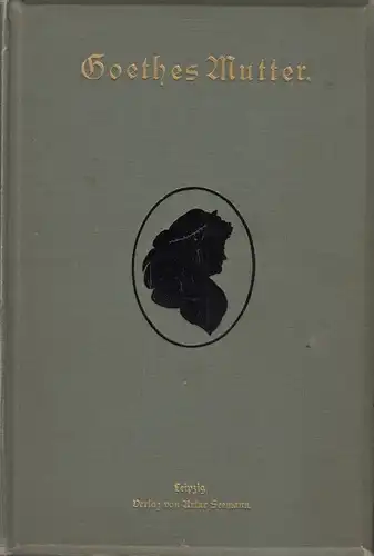 Buch: Goethes Mutter, Heinemann, Karl. 1893, Verlag Artur Seemann