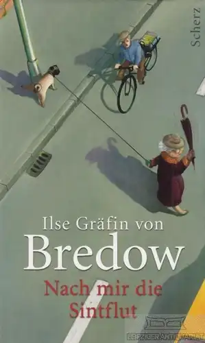 Buch: Nach mir die Sintflut, Bredow, Ilse Gräfin von. 2011, Scherz Verlag