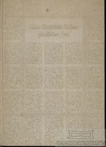 Buch: Aus Gottfried Kellers glücklicher Zeit, Keller, Gottfried. 1927