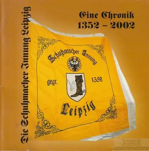 Buch: Die Schumacher Innung Leipzig 1352-2002, Feige, Hans-Uwe. 2002