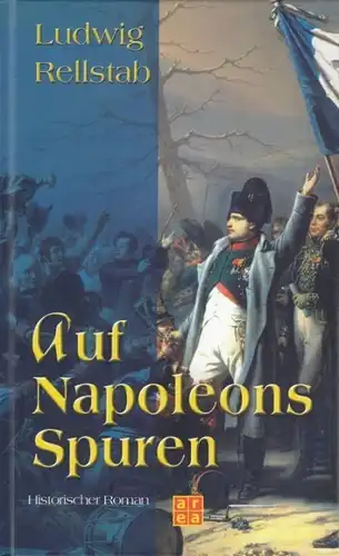 Buch: Auf Napoleons Spuren, Rellstab, Ludwig. 2004, Area Verlag, gebraucht, gut
