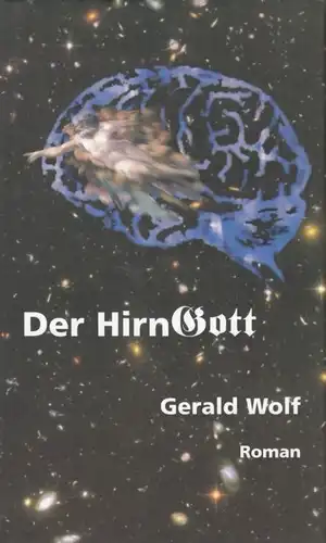 Buch: Der Hirngott, Wolf, Gerald. 2005, Dr. Ziethen Verlag, Roman