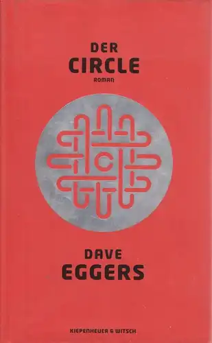 Buch: Der Circle, Roman. Eggers, Dave, 2015, Verlag Kiepenheuer & Witsch