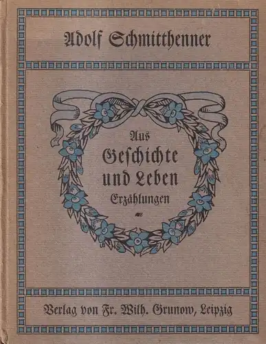 Buch: Aus Geschichte und Leben. Erzählungen. Schmitthenner, Adolf, 1907, Grunow