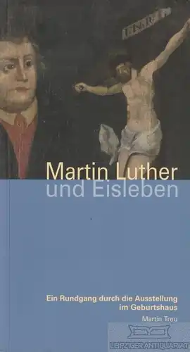 Buch: Martin Luther und Eisleben, Treu, Martin. 2007, Elbe-Druckerei