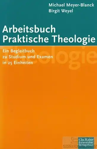 Buch: Arbeitsbuch Praktische Theologie, Meyer-Blanck, Michael / Weyel, Birgit