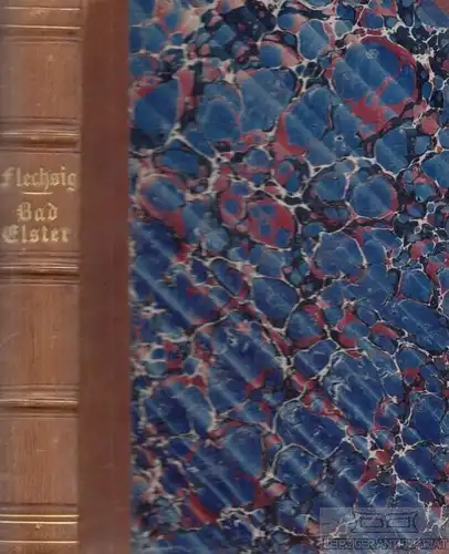 Buch: Bad Elster, Flechsig, Robert. 1875, Verlagsbuchhandlung F. F. Weber