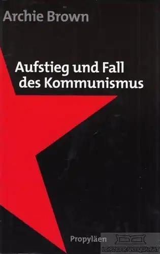 Buch: Aufstieg und Fall des Komunismus, Brown, Archie. 2009, Propyläen Verlag