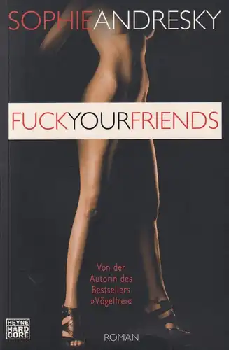 Buch: Fuck your Friends, Andresky, Sophie, 2010, Heyne, Roman, sehr gut