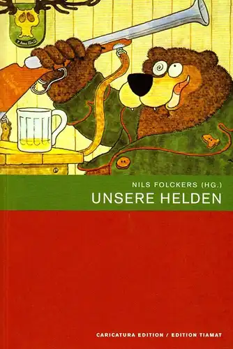 Buch: Unsere Helden, Folckers, Nils, 2008, Caricatura Edition/Edition TIAMAT