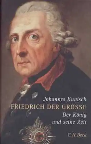 Buch: Friedrich der Große, Kunisch, Johannes. 2004, Verlag C.H. Beck