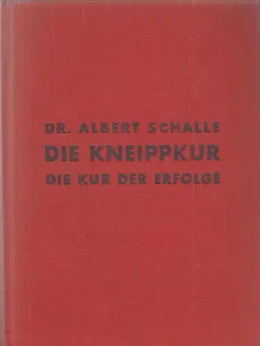 Buch: Die Kneippkur, die Kur der Erfolge, Schalle, Albert, 1937, Knorr & Hirth
