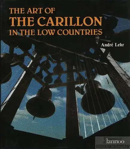 Buch: The art of the carillon in the low countries, Lehr, Andre. 1991