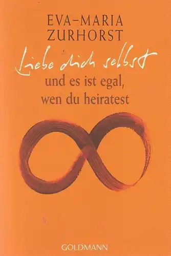 Buch: Liebe dich selbst, Zurhorst, Eva-Maria, 2009, Goldmann Verlag