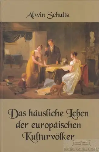 Buch: Das häusliche Leben der europäischen Kulturvölker, Schultz, Alwin. 2001