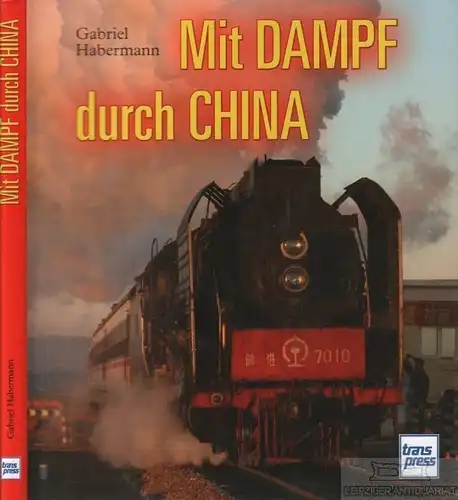 Buch: Mit Dampf durch China, Habermann, Gabriel. 2007, transpress Verlag