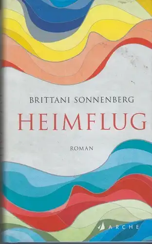 Buch: Heimflug, Sonnenberg, Brittani. 2014, Arche Verlag, gebraucht, gut