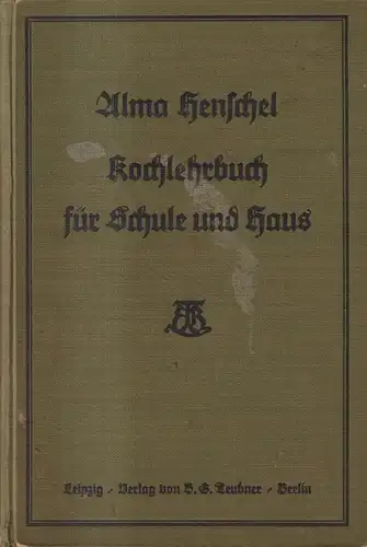 Buch: Kochlehrbuch für Schule und Haus, Henschel, Alma. 1927, B. G. Teubner
