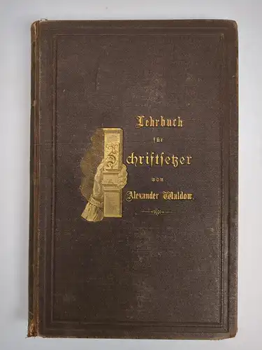 Buch: Lehrbuch für Schriftsetzer, Waldow, Alexander. 1877, gebraucht, gut