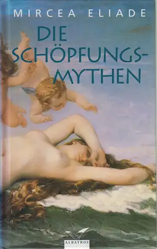 Buch: Die Schöpfungsmythen, Eliade, Mircea. 2002, Albatros Verlag