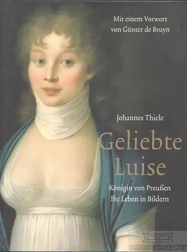 Buch: Geliebte Luise, Königin von Preußen, Thiele, Johannes. 2003