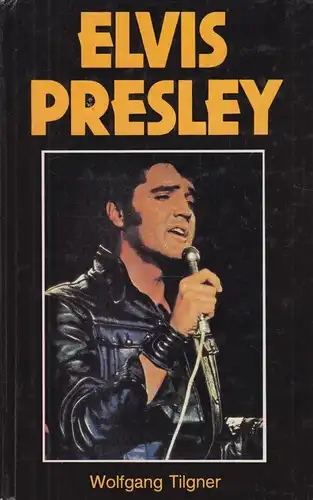 Buch: Elvis Presley, Tilgner, Wolfgang. 1986, Lied der Zeit Musikverlag, King