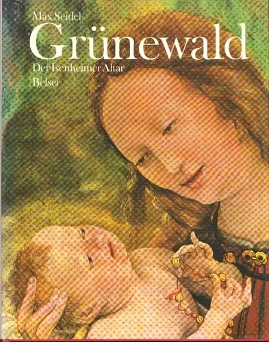 Buch: Grünewald, Seidel, Max. 1983, Belser Verlag, Der Isenheimer Altar